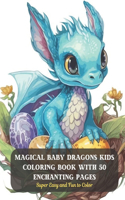 Magical Baby Dragons Kids Coloring Book with 50 Enchanting Pages