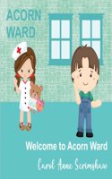 Welcome to Acorn Ward