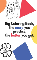 Big Coloring Book, the more you practice, the better you get.