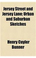 Jersey Street and Jersey Lane; Urban and Suburban Sketches
