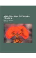 A Philosophical Dictionary (Volume 4); From the French