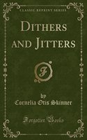 Dithers and Jitters (Classic Reprint)