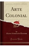 Arte Colonial (Classic Reprint)