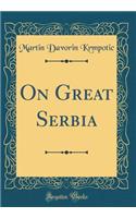 On Great Serbia (Classic Reprint)