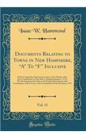 Documents Relating to Towns in New Hampshire, A to F Inclusive, Vol. 11: With an Appendix, Embracing Copies, in Fac Simile, of the First Constitution of This State as Adopted January 5, 1776; The Proclamation Sent Out to the People Declaring T