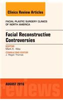 Facial Reconstruction Controversies, an Issue of Facial Plastic Surgery Clinics