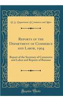 Reports of the Department of Commerce and Labor, 1904: Report of the Secretary of Commerce and Labor and Reports of Bureaus (Classic Reprint)