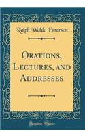 Orations, Lectures, and Addresses (Classic Reprint)