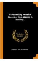 Safeguarding America; Speech of Hon. Warren G. Harding ..