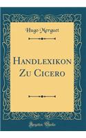 Handlexikon Zu Cicero (Classic Reprint)