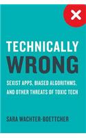 Technically Wrong: Sexist Apps, Biased Algorithms, and Other Threats of Toxic Tech