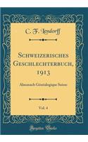 Schweizerisches Geschlechterbuch, 1913, Vol. 4: Almanach GÃ©nÃ©alogique Suisse (Classic Reprint)