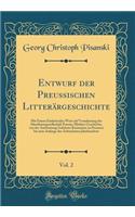 Entwurf der Preussischen Litterärgeschichte, Vol. 2: Mit Einem Einleitenden Wort auf Veranlassung der Alterthumsgesellschaft Prussia; Mittlere Geschichte, von der Ausbreitung Gelehrter Kenntnisse in Preussen bis zum Anfange des Achtzehnten Jahrhund