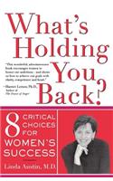 What's Holding You Back?: 8 Critical Choices for Women's Success(Eight Critical Choices for Women's Success)