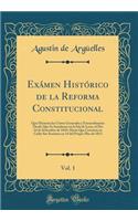 ExÃ¡men HistÃ³rico de la Reforma Constitucional, Vol. 1: Que Hicieron Las CÃ³rtes Generales Y Estraordinarias Desde Que Se Instalaron En La Isla de Leon, El Dia 24 de Setiembre de 1810, Hasta Que Cerraron En Cadiz Sus Sesiones En 14 del Propio Mes 