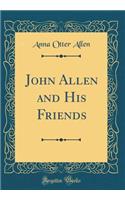 John Allen and His Friends (Classic Reprint)