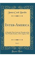 Inter-America, Vol. 5: A Monthly That Links the Thought of the New World; October, 1921-August, 1922 (Classic Reprint)