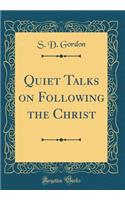 Quiet Talks on Following the Christ (Classic Reprint)