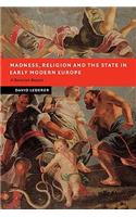 Madness, Religion and the State in Early Modern Europe