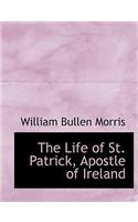 The Life of St. Patrick, Apostle of Ireland