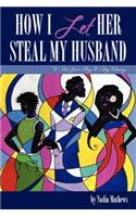 How I let Her Steal My Husband