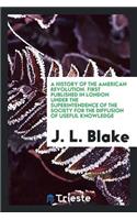 A History of the American Revolution. First Published in London Under the Superintendence of the Society for the Diffusion of Useful Knowledge. Improved with Maps and Other Illustrations