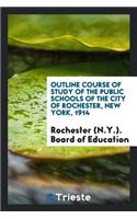 Outline Course of Study of the Public Schools of the City of Rochester, New York, 1914