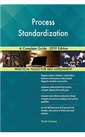 Process Standardization A Complete Guide - 2019 Edition