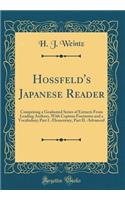 Hossfeld's Japanese Reader: Comprising a Graduated Series of Extracts From Leading Authors, With Copious Footnotes and a Vocabulary; Part I.-Elementary, Part II.-Advanced (Classic Reprint)