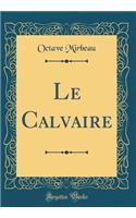 Le Calvaire (Classic Reprint)
