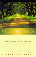 Face to Face: Meditations on the Life Everlasting(English)