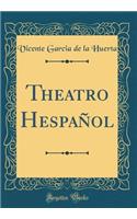 Theatro Hespañol (Classic Reprint)