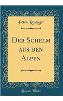 Der Schelm aus den Alpen (Classic Reprint)