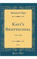 Kant's Briefwechsel, Vol. 1: 1747-1788 (Classic Reprint): 1747-1788 (Classic Reprint)