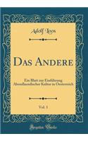 Das Andere, Vol. 1: Ein Blatt zur Einführung Abendlaendischer Kultur in Oesterreich (Classic Reprint)