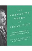 Formative Years of Relativity: The History and Meaning of Einstein's Princeton Lectures