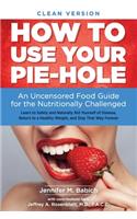 How to Use Your Pie-Hole (Clean Version)