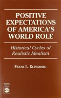 Positive Expectations of America's World Role: Historical Cycles of Realistic Idealism