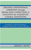 Creating a Professional Community through Means-Ends Connections to Facilitate the Acquisition of Moral Disposition