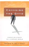 Choosing the Good – Christian Ethics in a Complex World