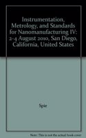 Instrumentation, Metrology, and Standards for Nanomanufacturing IV