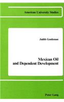 Mexican Oil and Dependent Development: (2 American University Studies Series 10: Political Science)