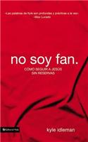 No soy fan: Cómo seguir a Jesús sin reservas(Spanish)
