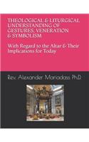 THEOLOGICAL and LITURGICAL UNDERSTANDING of GESTURES, VENERATION and SYMBOLISM with Regard to the Altar and Their Implications for Today