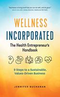 Wellness Incorporated: The Health Entrepreneur's Handbook