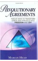 Revolutionary Agreements: Twelve Ways to Transform Stress and Struggle Into Freedom and Joy