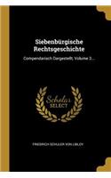 Siebenbürgische Rechtsgeschichte: Compendarisch Dargestellt, Volume 3...