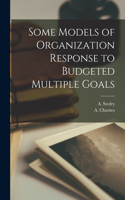 Some Models of Organization Response to Budgeted Multiple Goals