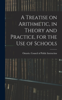 Treatise on Arithmetic, in Theory and Practice, for the Use of Schools