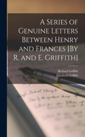 Series of Genuine Letters Between Henry and Frances [By R. and E. Griffith]